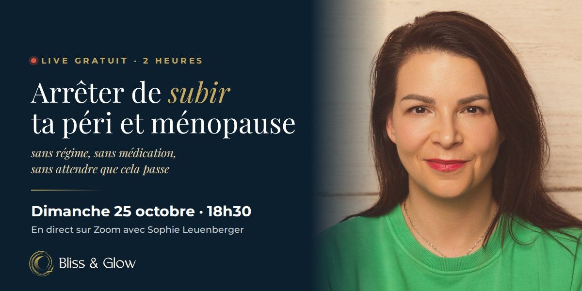 Live gratuit de 2 heures : Arrêter de subir ta péri et ménopause — sans régime, sans médication, sans attendre que cela passe. Dimanche 25 octobre à 18h30, en direct sur Zoom avec Sophie Leuenberger.